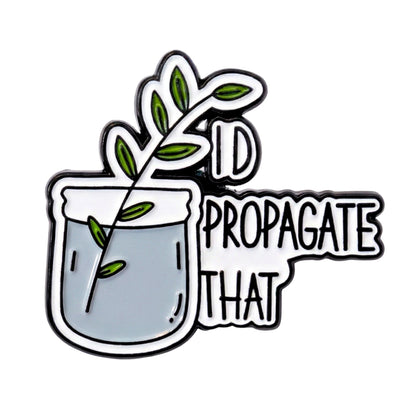 I'd Propagate That | Collectible Pin