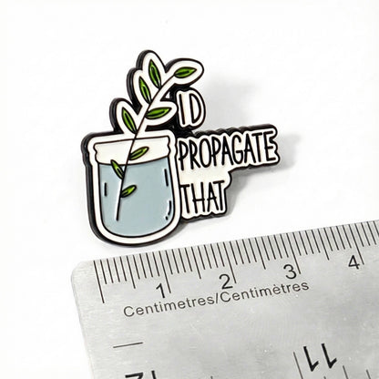 I'd Propagate That | Collectible Pin