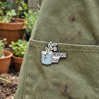 I'd Propagate That | Collectible Pin