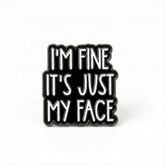 I'm Fine It's Just My Face | Collectible Pin