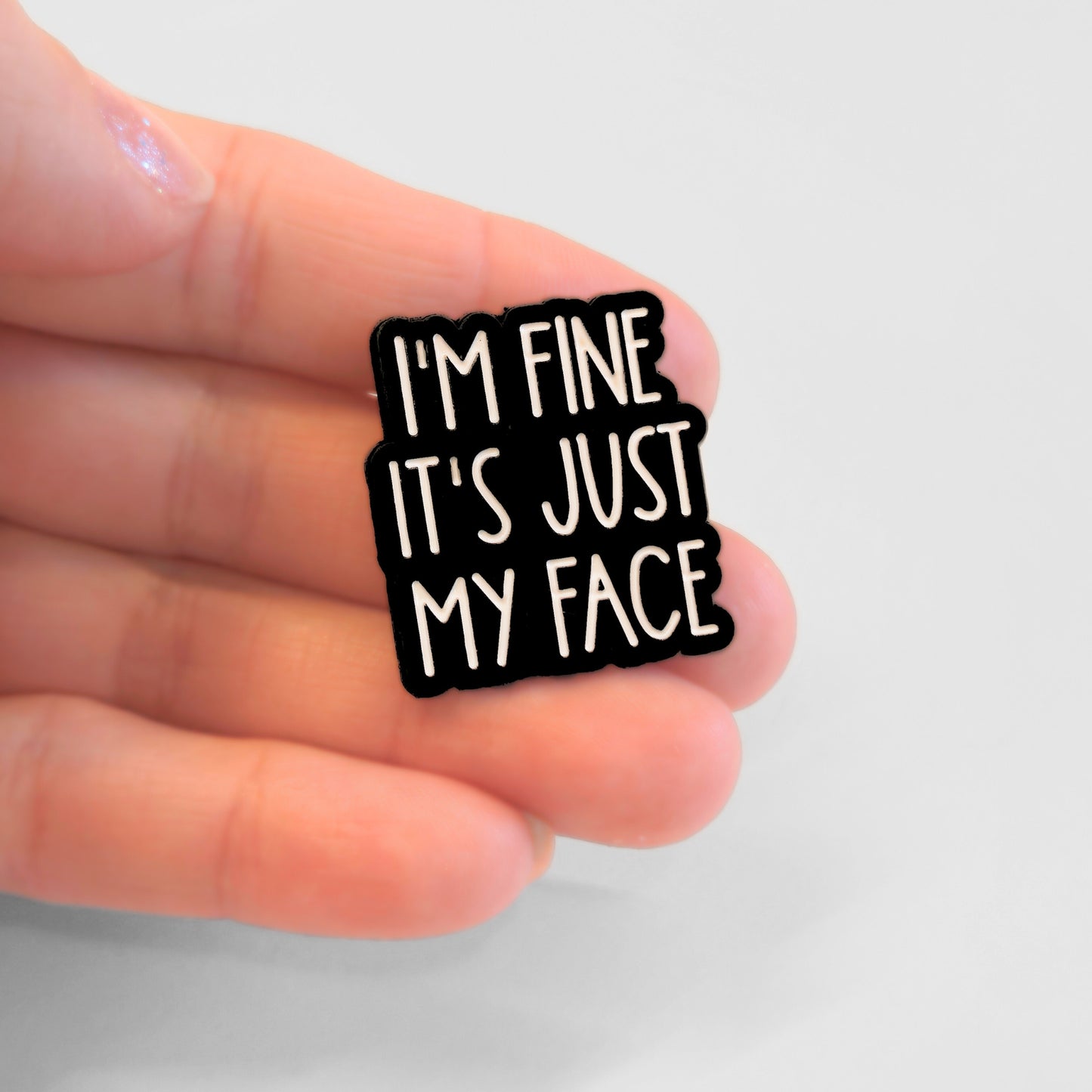 I'm Fine It's Just My Face | Collectible Pin