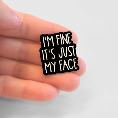 I'm Fine It's Just My Face | Collectible Pin