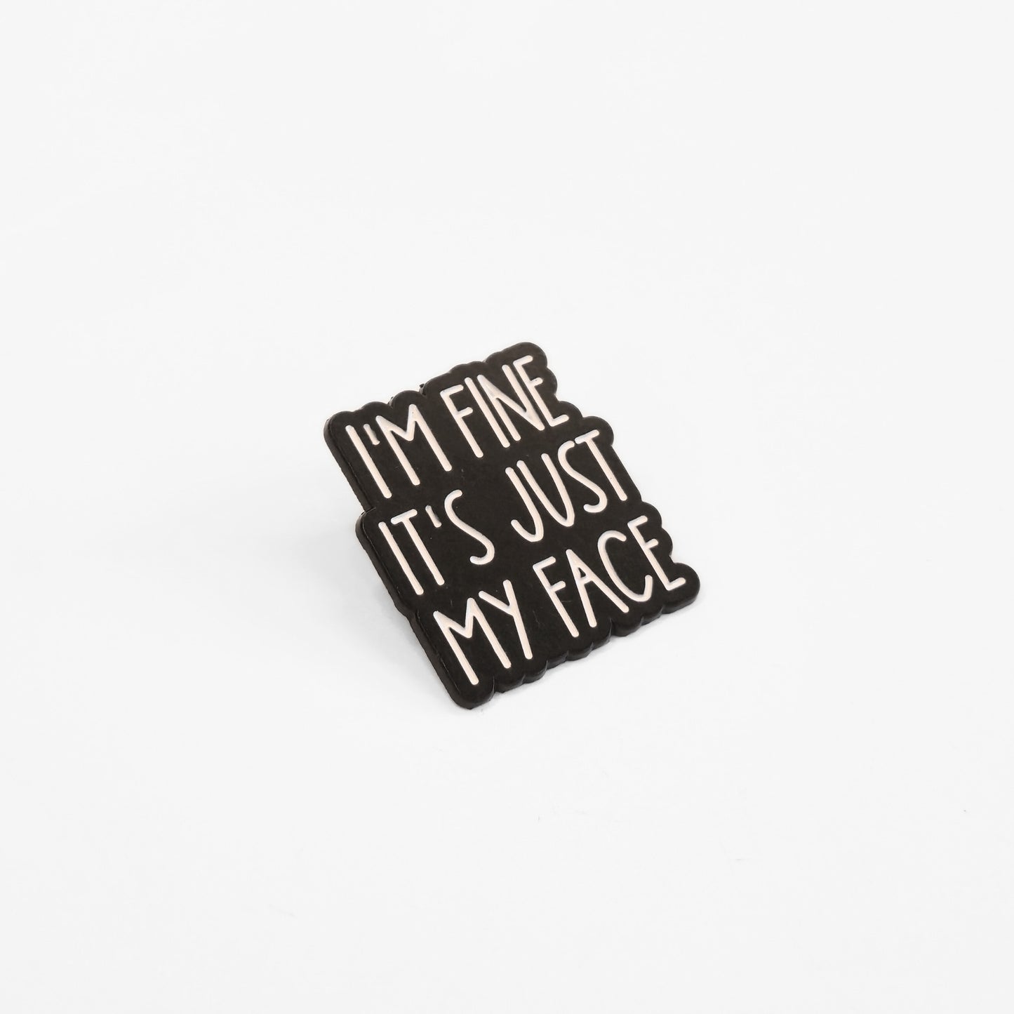 I'm Fine It's Just My Face | Collectible Pin