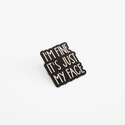 I'm Fine It's Just My Face | Collectible Pin