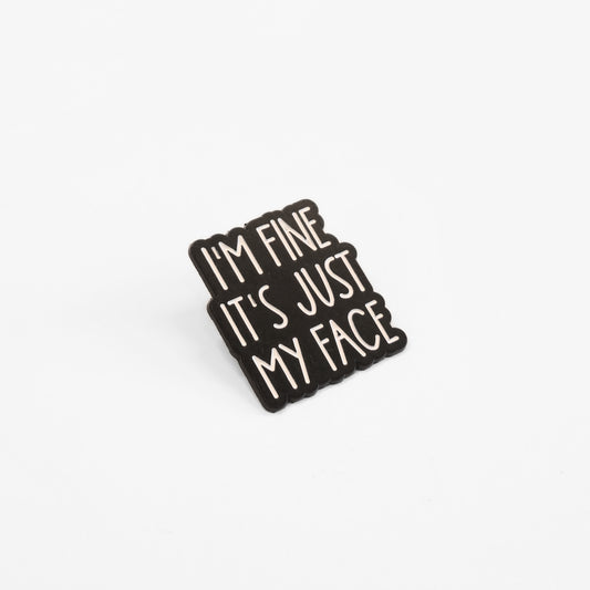 I'm Fine It's Just My Face | Collectible Pin
