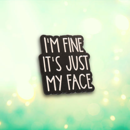 I'm Fine It's Just My Face | Collectible Pin