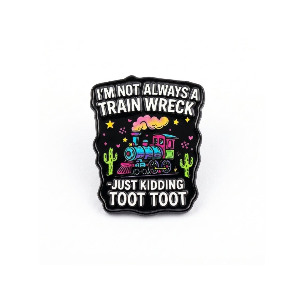 I'm Not Always a Train Wreck | Collectible Pin