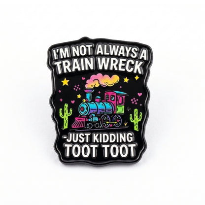I'm Not Always a Train Wreck | Collectible Pin