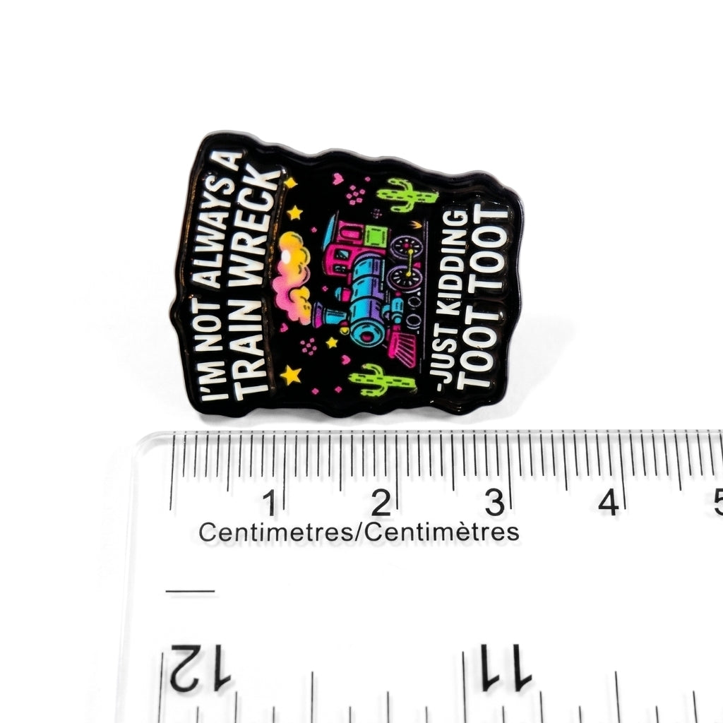 I'm Not Always a Train Wreck | Collectible Pin