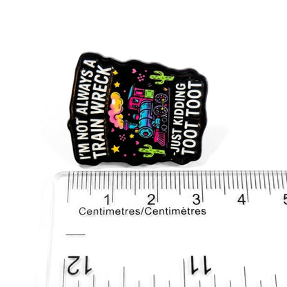 I'm Not Always a Train Wreck | Collectible Pin