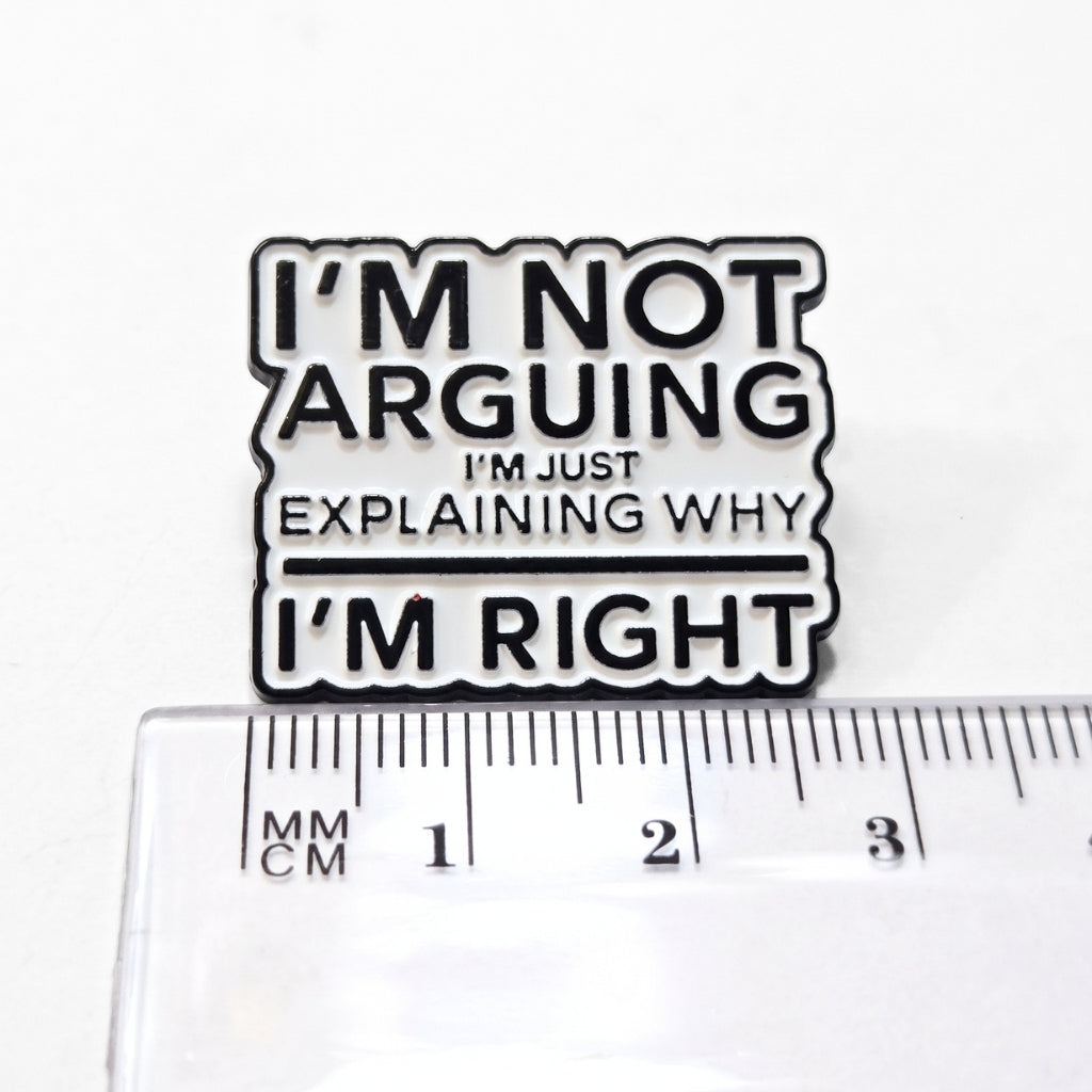 I'm Not Arguing | Collectible Pin