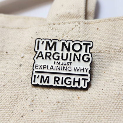 I'm Not Arguing | Collectible Pin