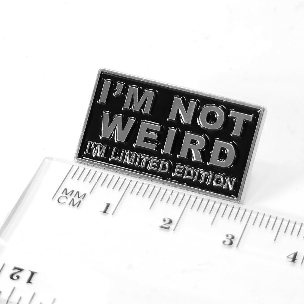 I'm Not Weird I'm Limited Edition | Collectible Pin