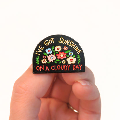 I've Got Sunshine On a Cloudy Day | Collectible Pin