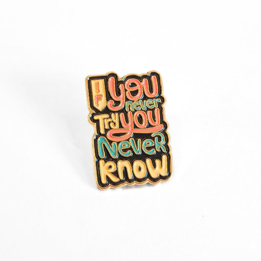 If You Never Try You Never Know | Collectible Pin