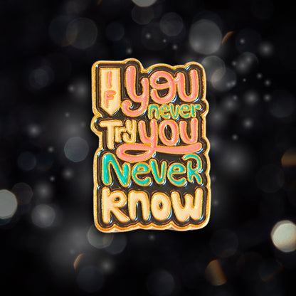 If You Never Try You Never Know | Collectible Pin
