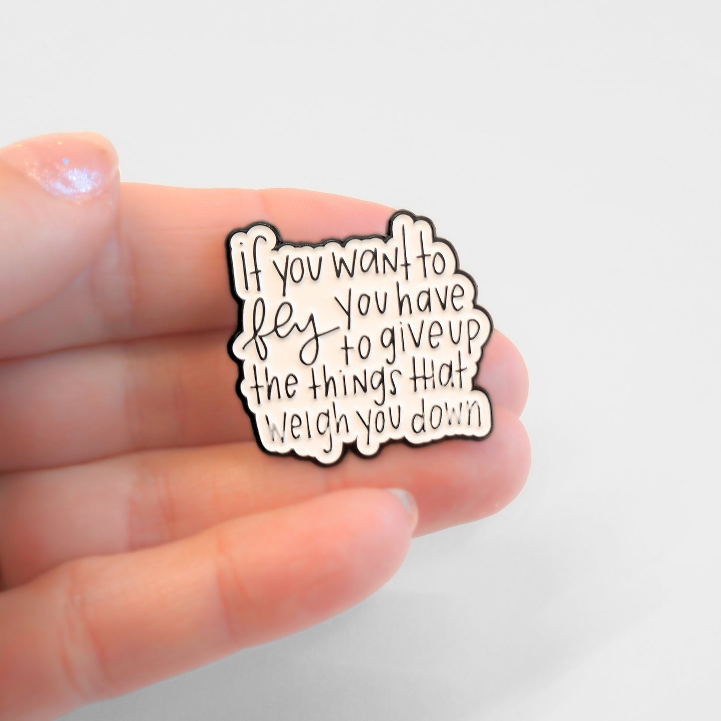 If You Want to Fly You Have to Give Up the Things That Weigh You Down | Collectible Pin