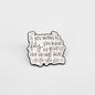 If You Want to Fly You Have to Give Up the Things That Weigh You Down | Collectible Pin