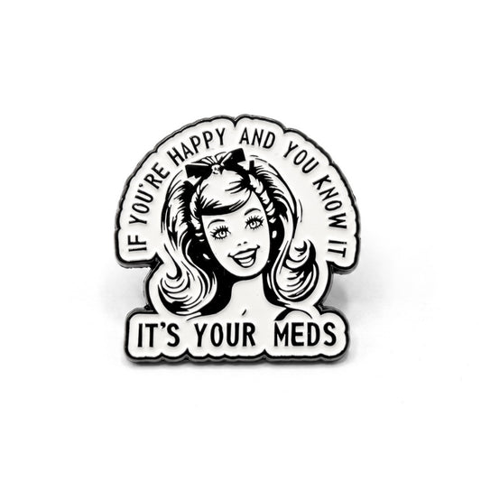 If You're Happy and You Know It (It's Your Meds) | Collectible Pin