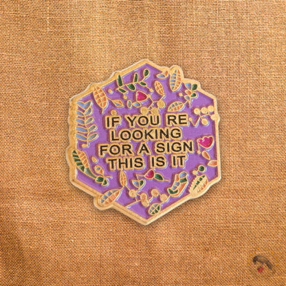 If You're Looking For a Sign, This Is It | Collectible Pin
