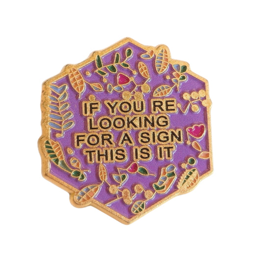 If You're Looking For a Sign, This Is It | Collectible Pin