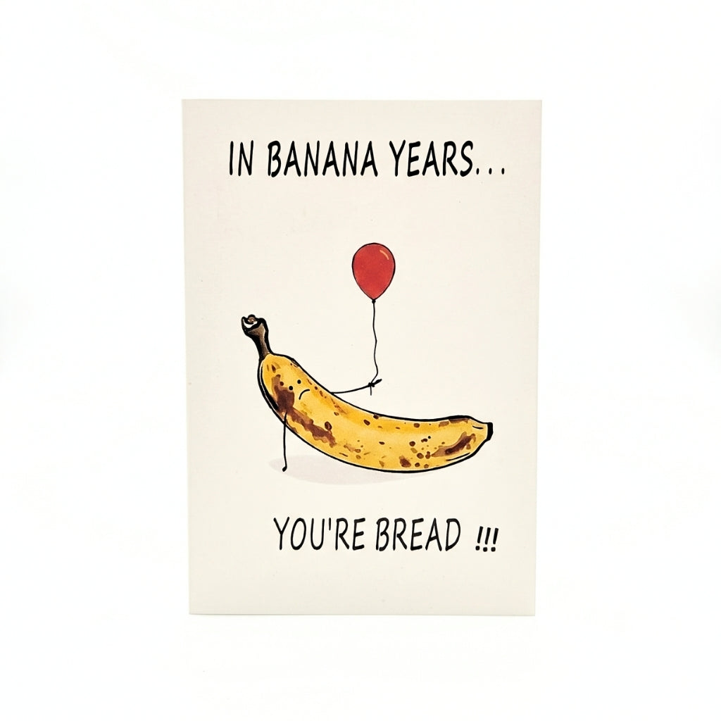 In Banana Years You're Bread | Greeting Card