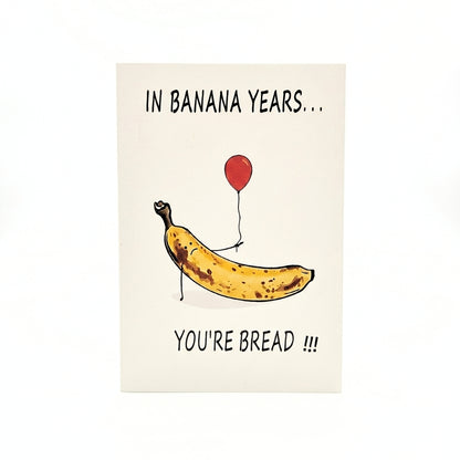In Banana Years You're Bread | Greeting Card