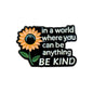 In a World Where You Can Be Anything Be Kind | Collectible Pin
