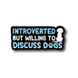 Introverted But Willing to Discuss Dogs | Collectible Pin
