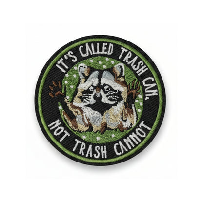 It's Called Trash Can Not Trash Cannot | Embroidered Patch