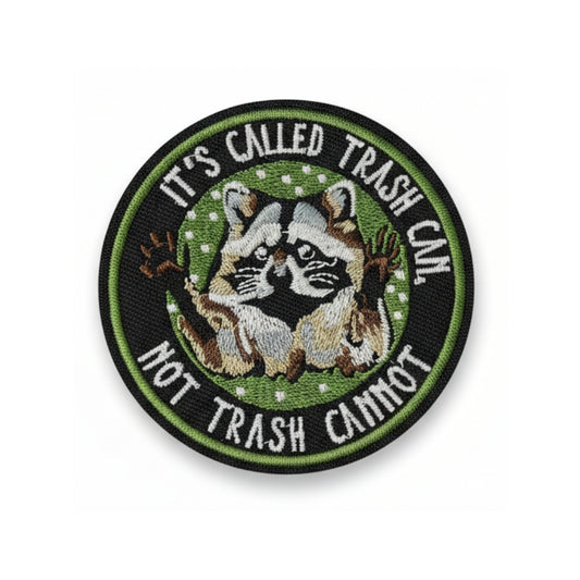 It's Called Trash Can Not Trash Cannot | Embroidered Patch