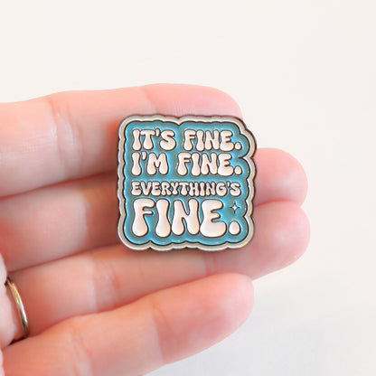 It's Fine. I'm Fine. Everything's Fine | Collectible Pin