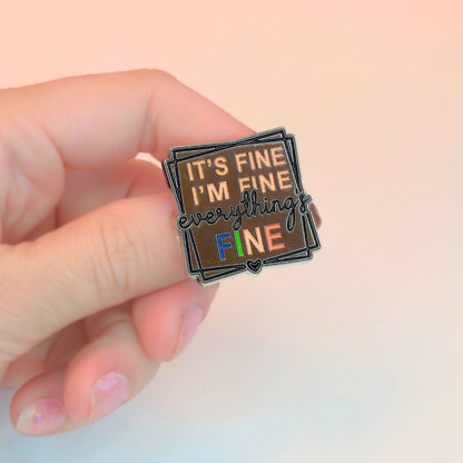 It's Fine I'm Fine Everything's Fine | Collectible Pin
