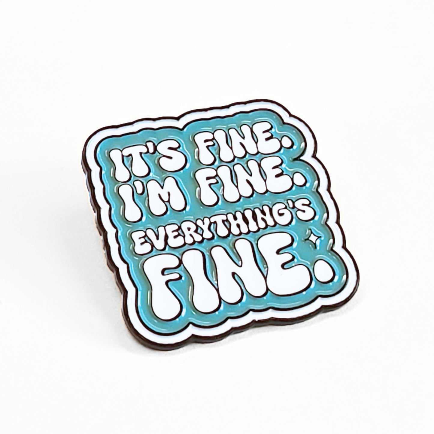 It's Fine. I'm Fine. Everything's Fine | Collectible Pin