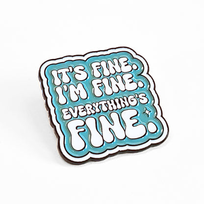 It's Fine. I'm Fine. Everything's Fine | Collectible Pin