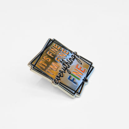 It's Fine I'm Fine Everything's Fine | Collectible Pin