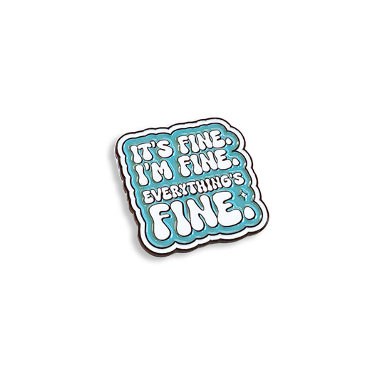 It's Fine. I'm Fine. Everything's Fine | Collectible Pin