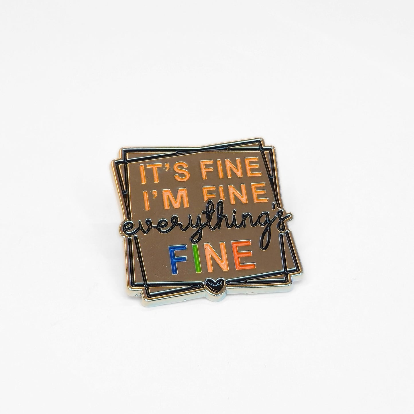 It's Fine I'm Fine Everything's Fine | Collectible Pin