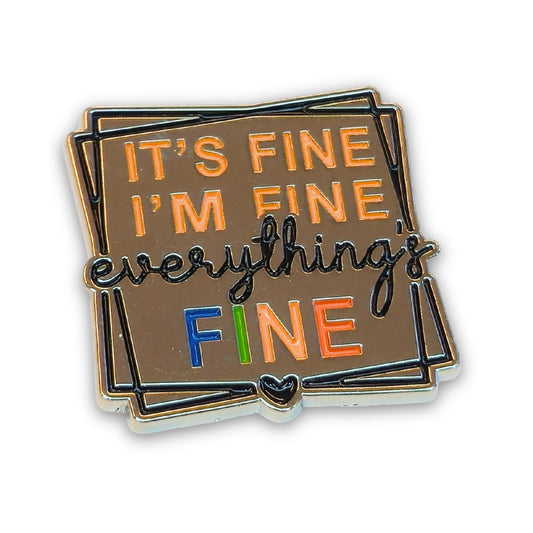 It's Fine I'm Fine Everything's Fine | Collectible Pin
