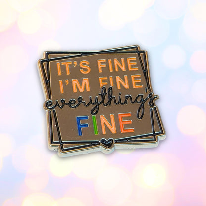 It's Fine I'm Fine Everything's Fine | Collectible Pin