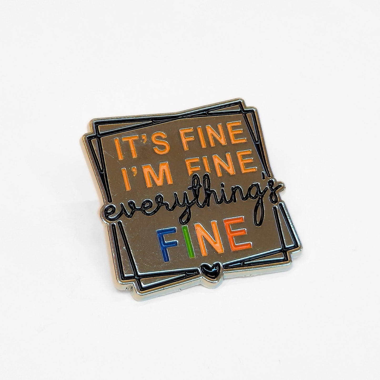It's Fine I'm Fine Everything's Fine | Collectible Pin