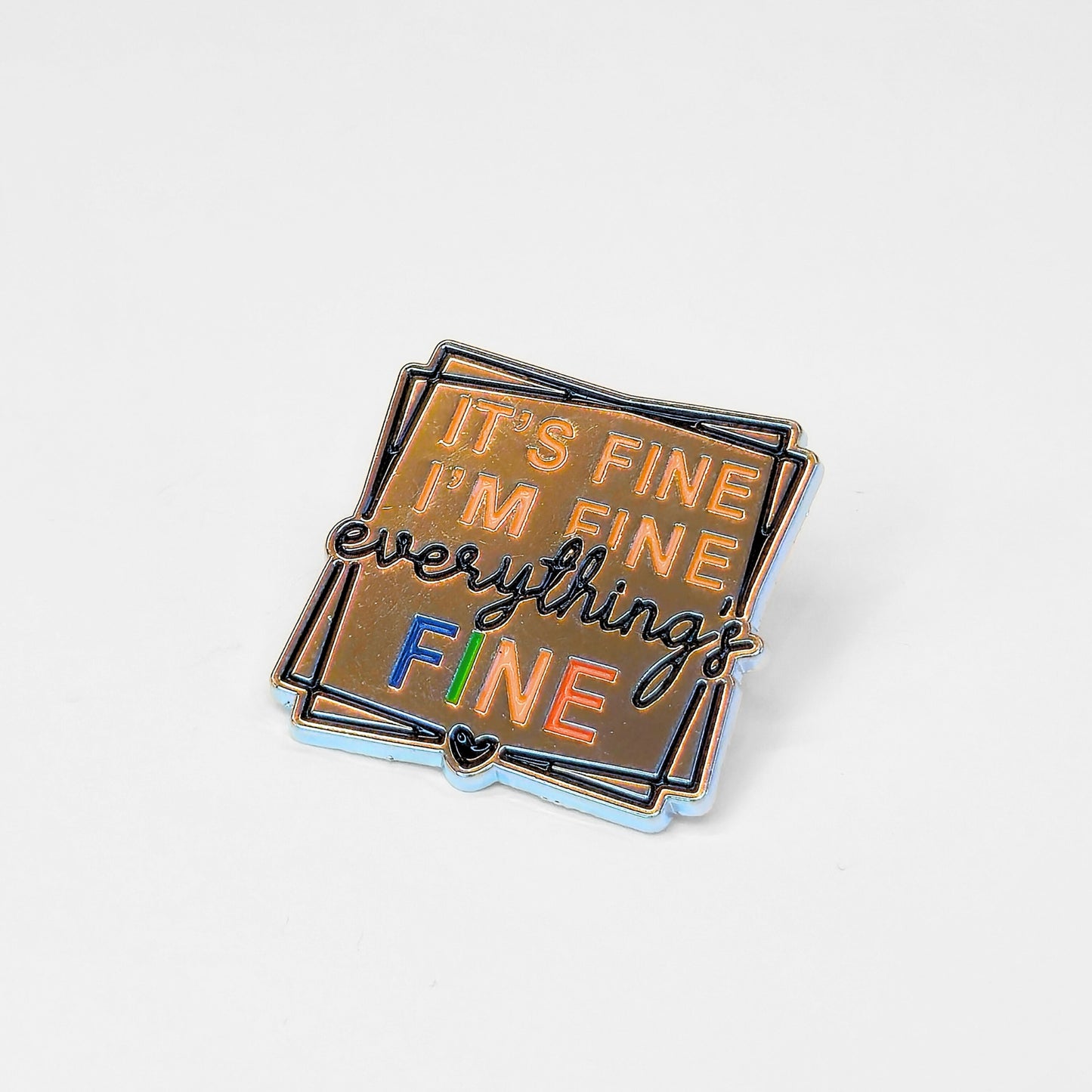 It's Fine I'm Fine Everything's Fine | Collectible Pin