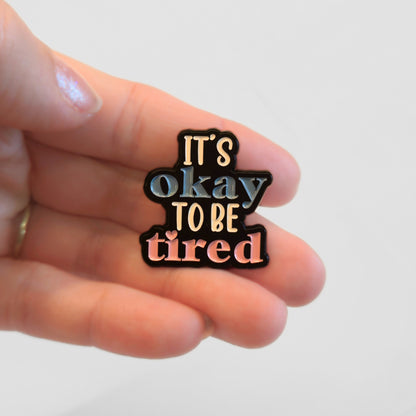 It's Okay To Be Tired | Collectible Pin