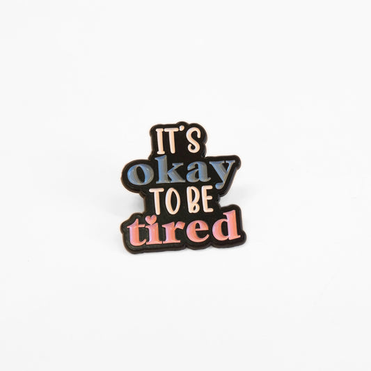It's Okay To Be Tired | Collectible Pin