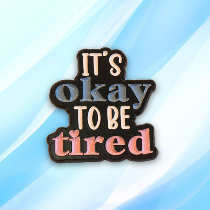 It's Okay To Be Tired | Collectible Pin