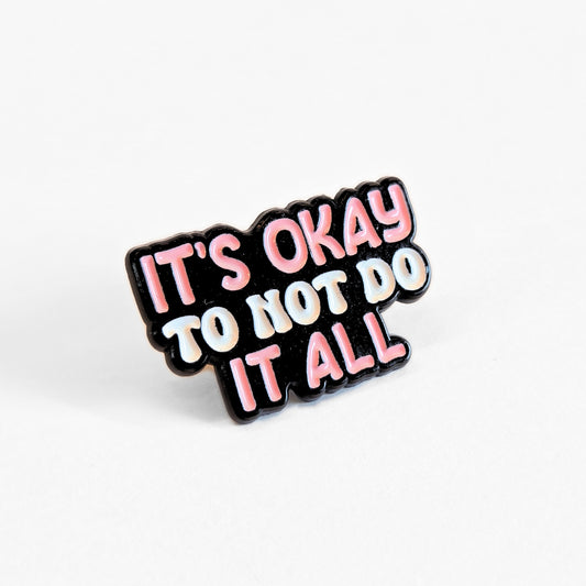 It's Okay to Not Do It All | Collectible Pin