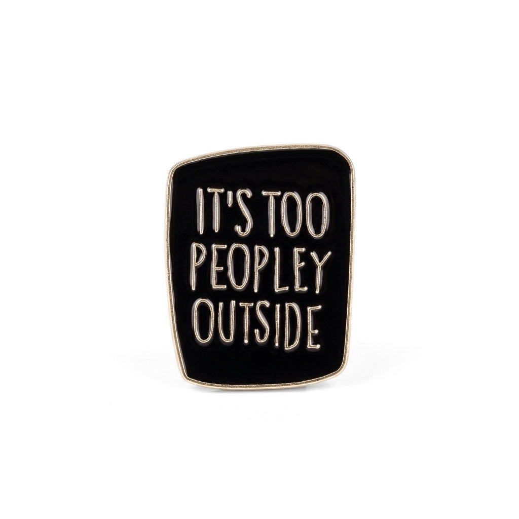 It's Too Peopley Outside | Collectible Pin