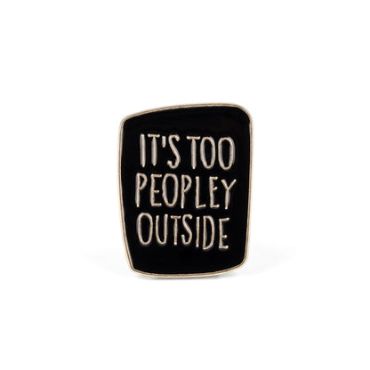It's Too Peopley Outside | Collectible Pin