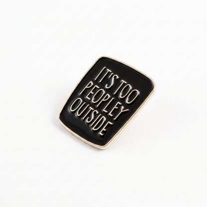 It's Too Peopley Outside | Collectible Pin