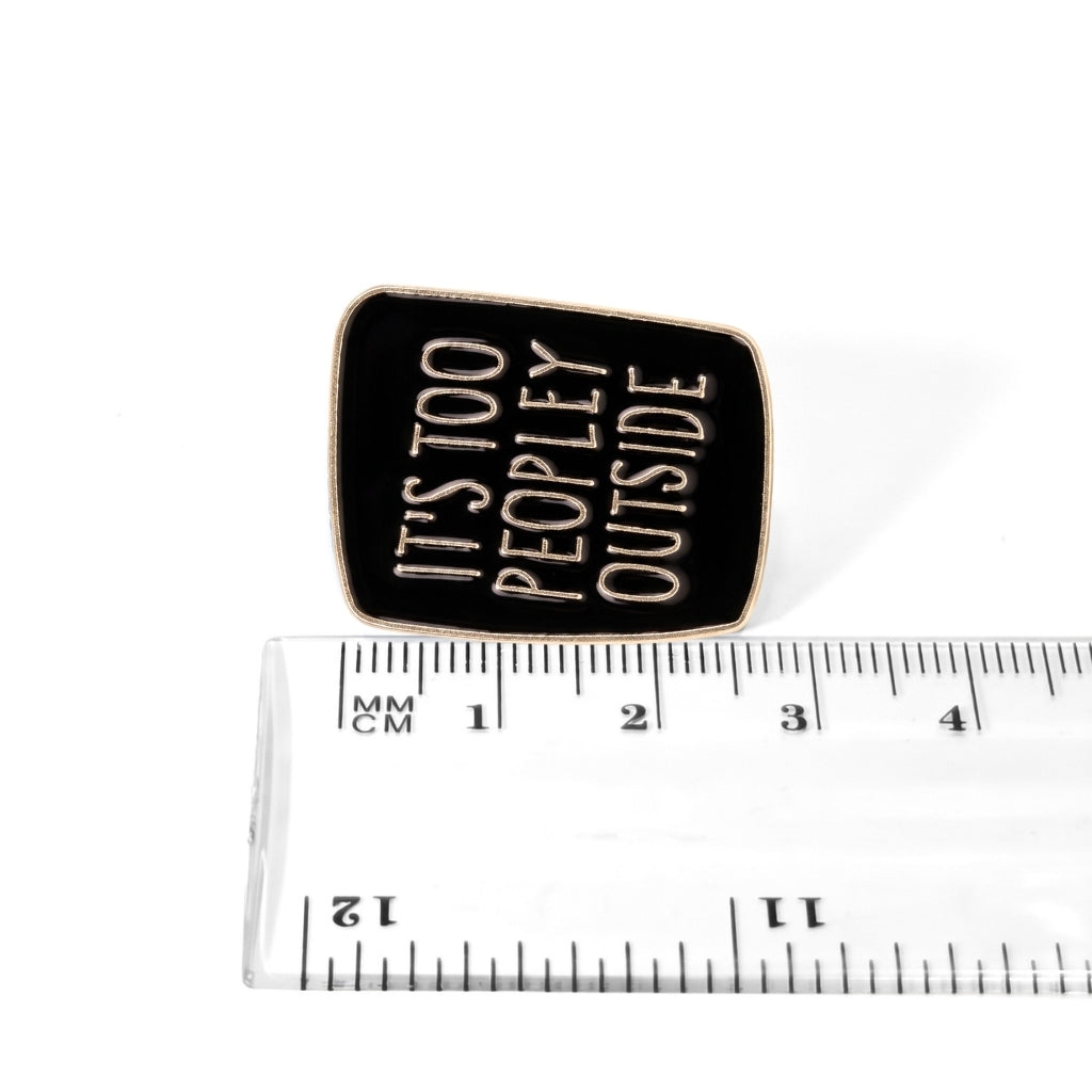 It's Too Peopley Outside | Collectible Pin